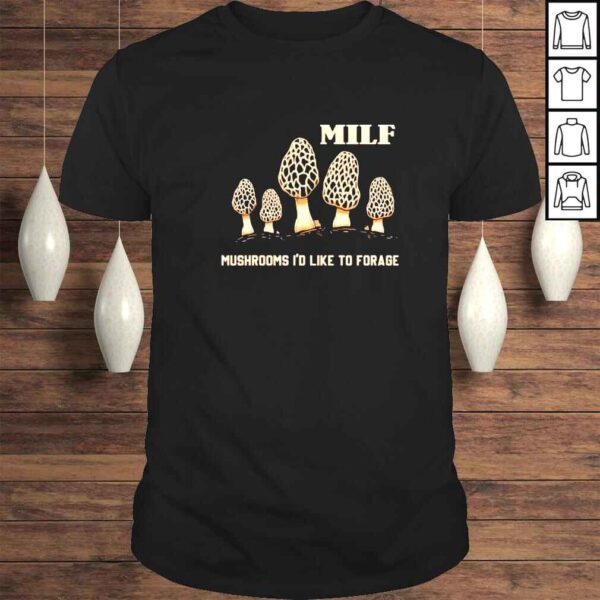 MILF mushrooms I’d like to forage shirt