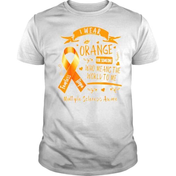 MS I Wear Orange For Someone Who Means The World To Me Tee Shirt