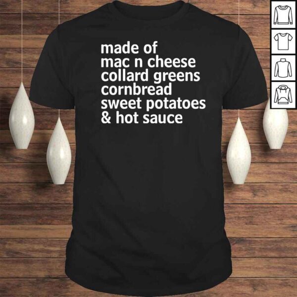 Made of mac n cheese collard greens cornbread sweet shirt