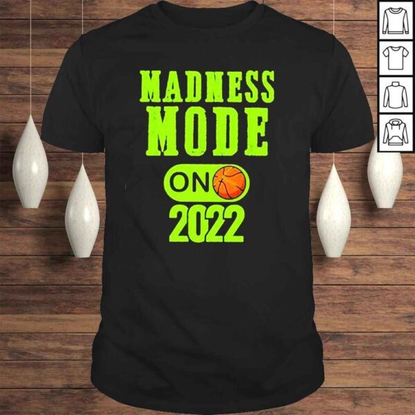 Madness Mode On 2022 Shirt