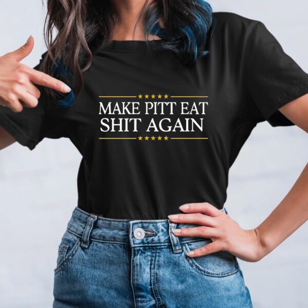 Make Pitt Eat Shit Again T-Shirt