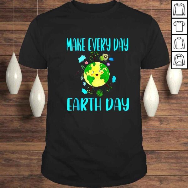 Make every day earth day shirt