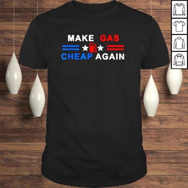 Make gas prices cheap again shirt