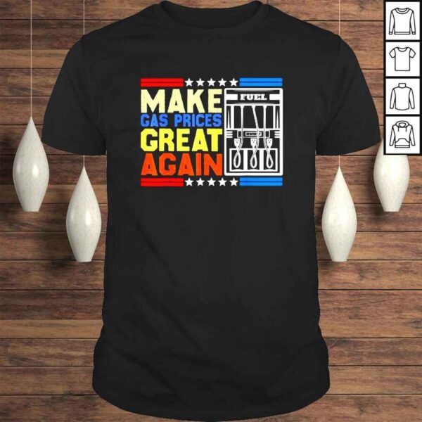 Make gas prices great again American support shirt