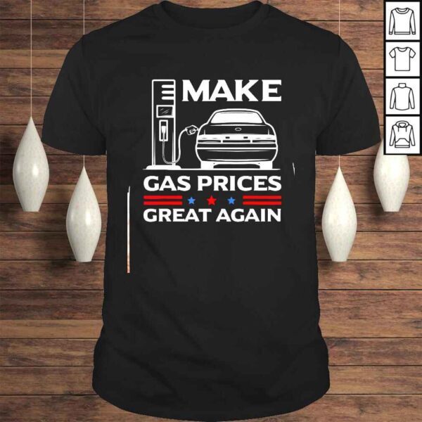 Make gas prices great again tee shirt