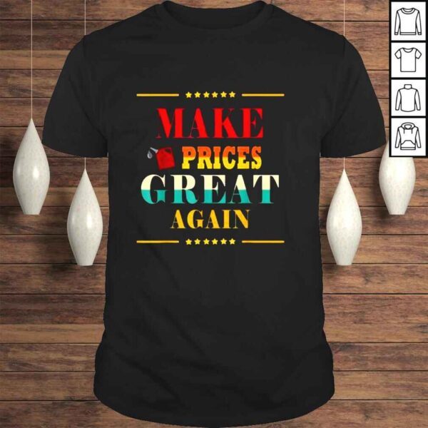 Make prices great again car gas prices are going up faster shirt