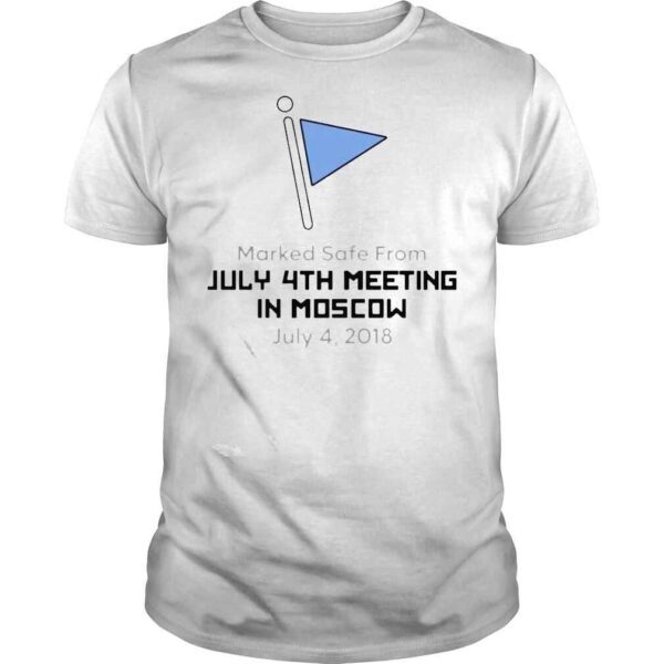 Marked safe from July 4th Meeting in Moscow shirt