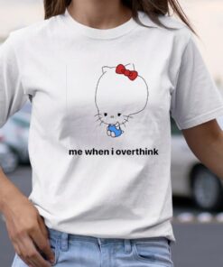 Me When I Overthink Kitty TShirt