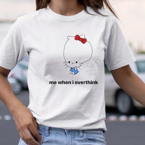 Me When I Overthink Kitty TShirt