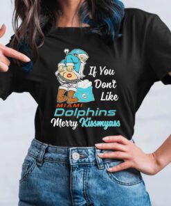 Miami Dolphins If You Don’t Like Merry Kissmyass TShirt