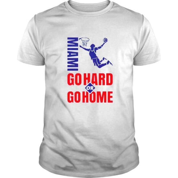 Miami Heat go hard or go home 2022 shirt