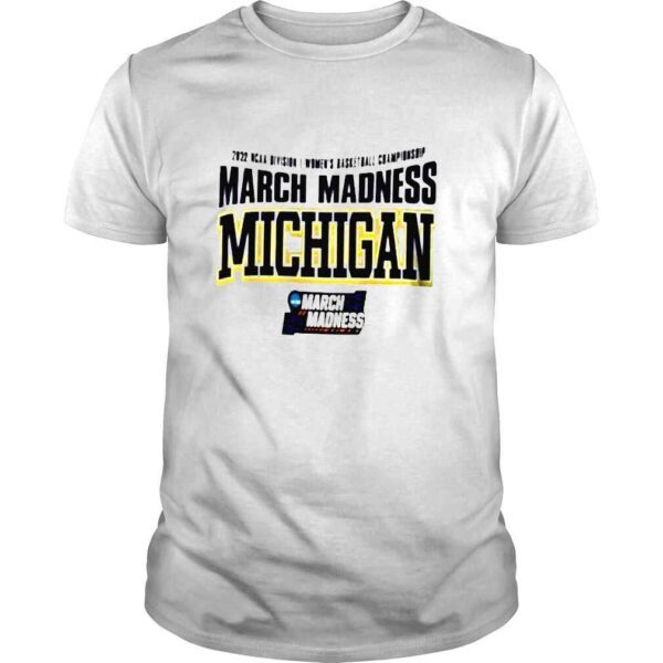 Michigan 2022 ncaa division I womens basketball championship march madness shirt