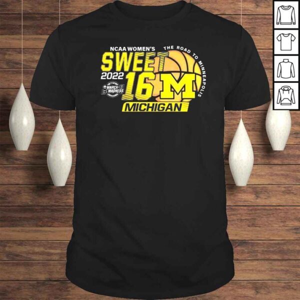 Michigan Wolverines 2022 NCAA Womens Sweet 16 shirt