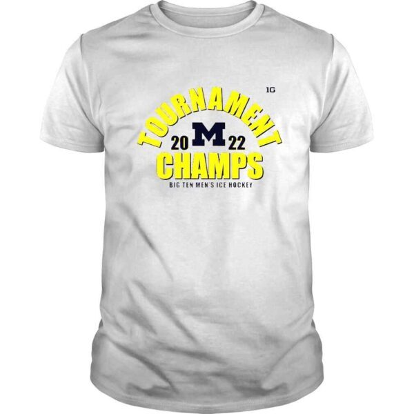 Michigan Wolverines Tournament Champs 2022 Big Ten Mens Ice Hockey shirt