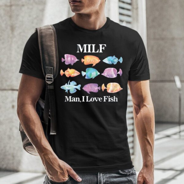 Milf Man I Love Fish T-Shirt