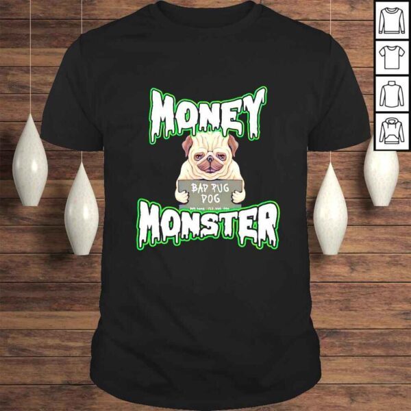 Money Monster bad Pug dog shirt