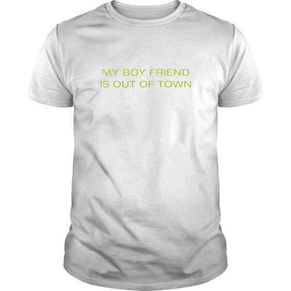 My Boyfriend Is Out Of Town TShirt