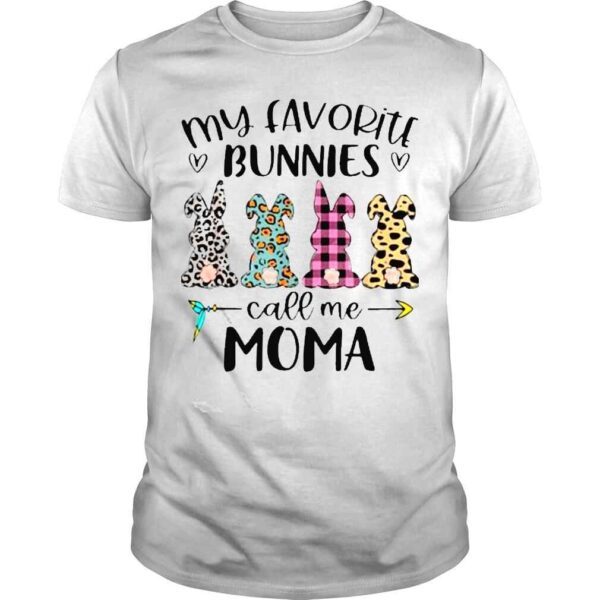 My Favorite Bunnies Call Me Moma Easter Basket Stuffer Shirt