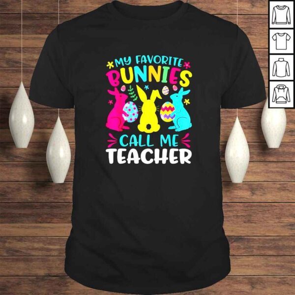 My Favorite Bunnies Call Me Teacher Classroom Bunny Easter TShirt