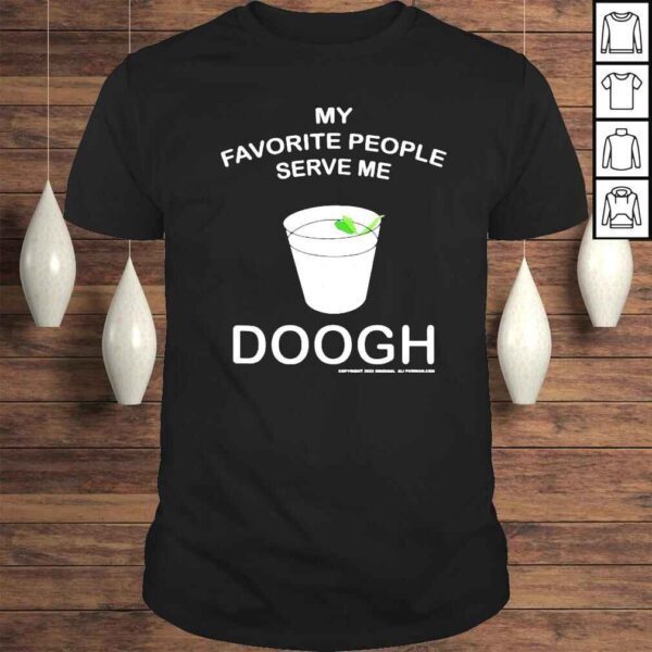 My Favorite People serve me Doogh – Ali Parnian Original Tee Shirt