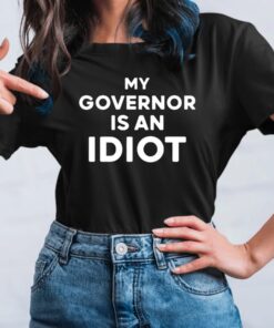 My Governor Is An Idiot TShirt