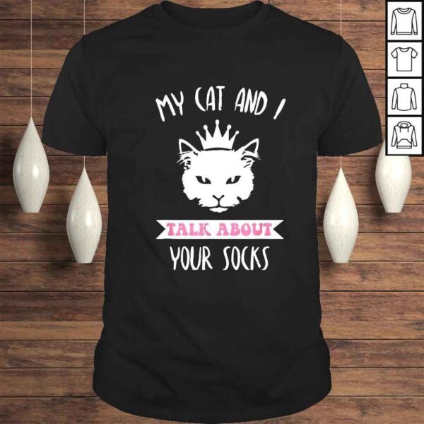 My cat and I talk about your socks shirt