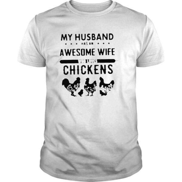 My husband has an awesome wife who loves chickens shirt