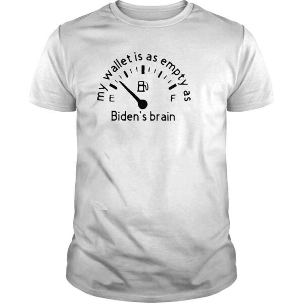 My wallet is as empty as Biden’s brain Tshirt