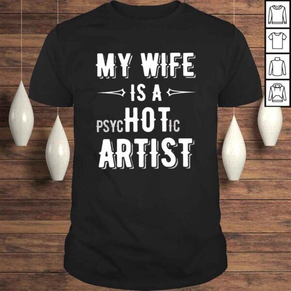 My wife is a psychotic artist shirt