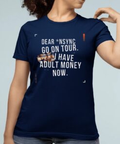 NSYNC Go On Tour I Have Adult Money Now Shirt