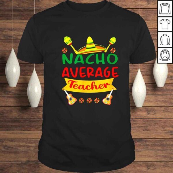 Nacho average teacher shirt