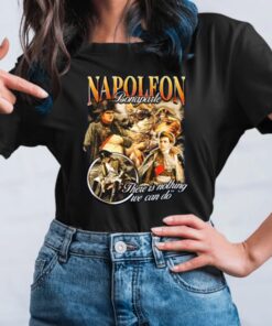 Napoleon Bonaparte There Is Nothing We Can Do Limited TShirt