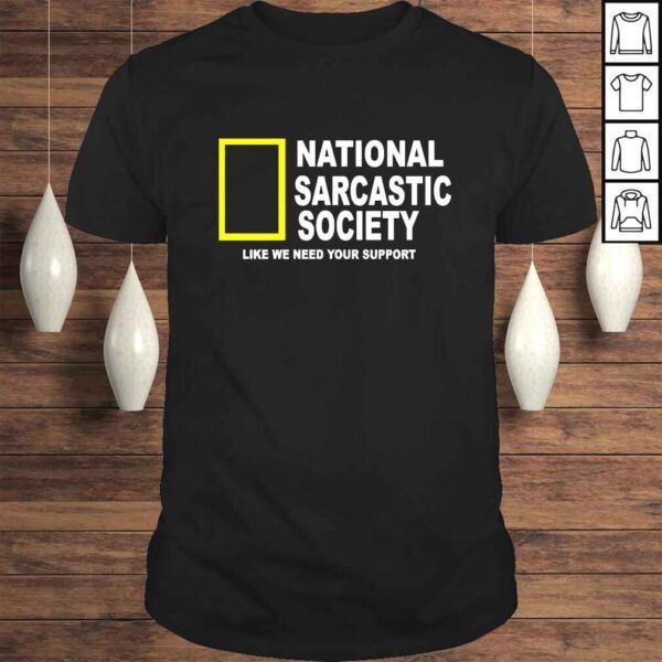 National Sarcasm Society like we need your support 2022 shirt