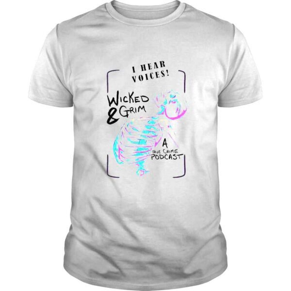 Neon Skeleton I hear voices Wicked and Grim a true crime podcast shirt