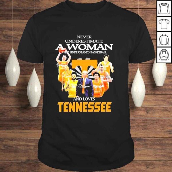 Never underestimate a Woman who Understands basketball and loves Tennessee signaturess hirt