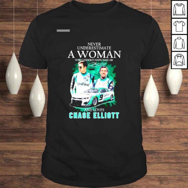 Never underestimate a woman who understands Nascar and loves Chase Elliotts signature shirt