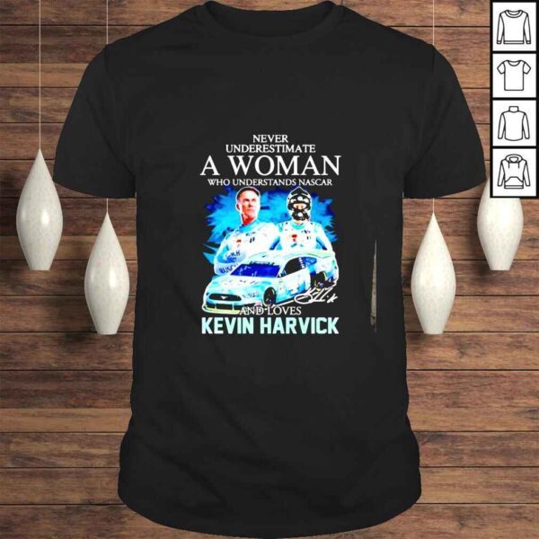 Never underestimate a woman who understands Nascar and loves Kevin Harvick signature shirt