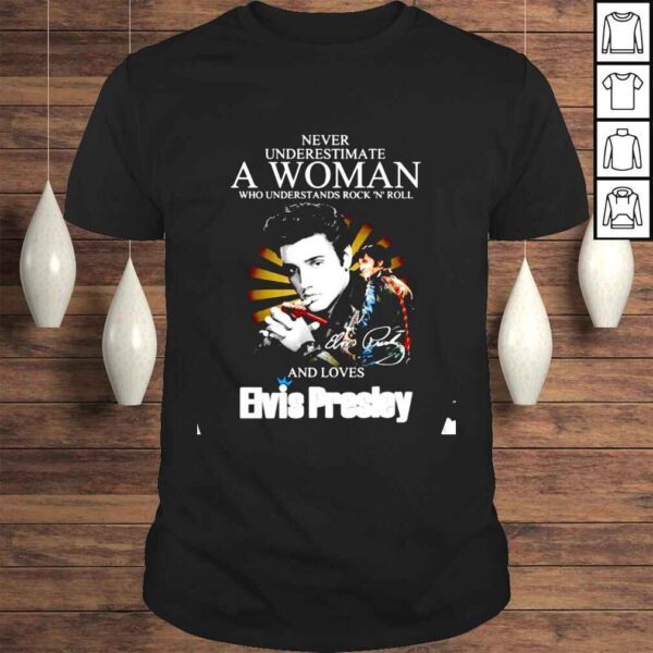 Never underestimate a woman who understands Rock N Roll and loves Elvis Presley signature shirt