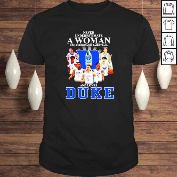 Never underestimate a woman who understands basketball and loves Duke Blue Devils signatures shirt