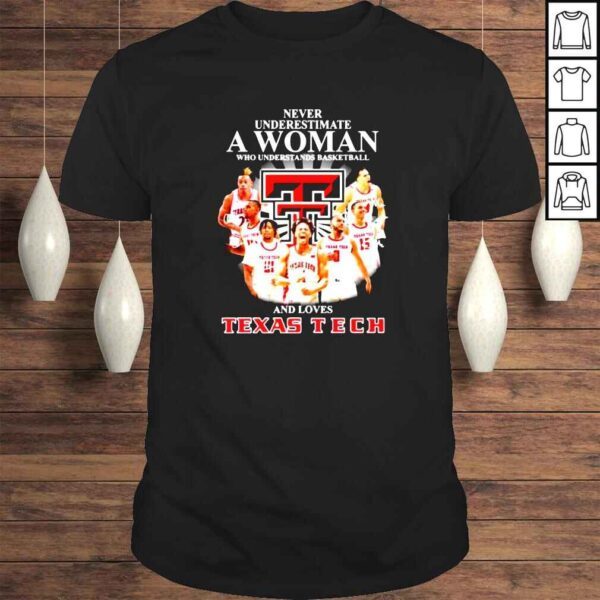 Never underestimate a woman who understands basketball and loves Texas Tech Red Raiders signatures shirt