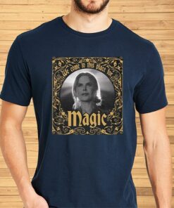 Nicole Kidman We Come To This Place For Magic Shirt