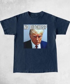 No Bitches Donald Trump Mugshot Meme Shirts