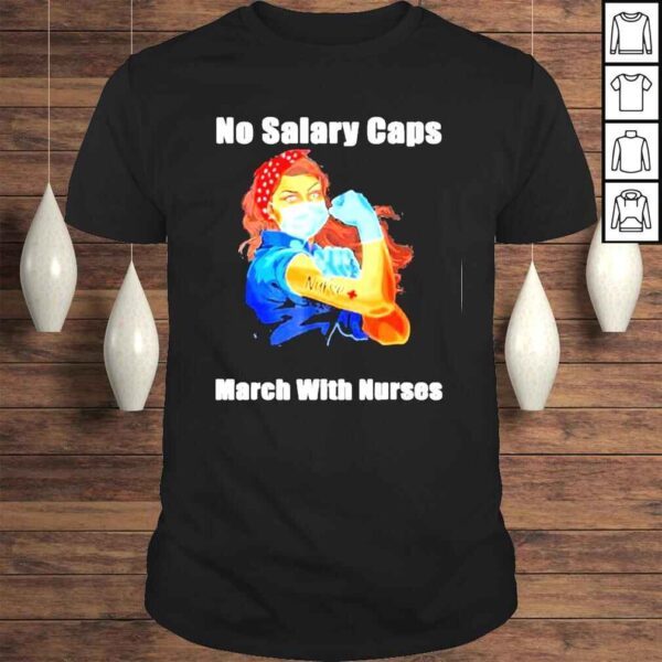 No Salary Caps Nurse Strong Million Nurse March May 12 2022 Shirt