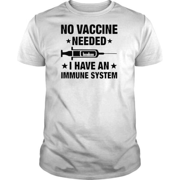 No vaccine needed I have an immune system Tshirt