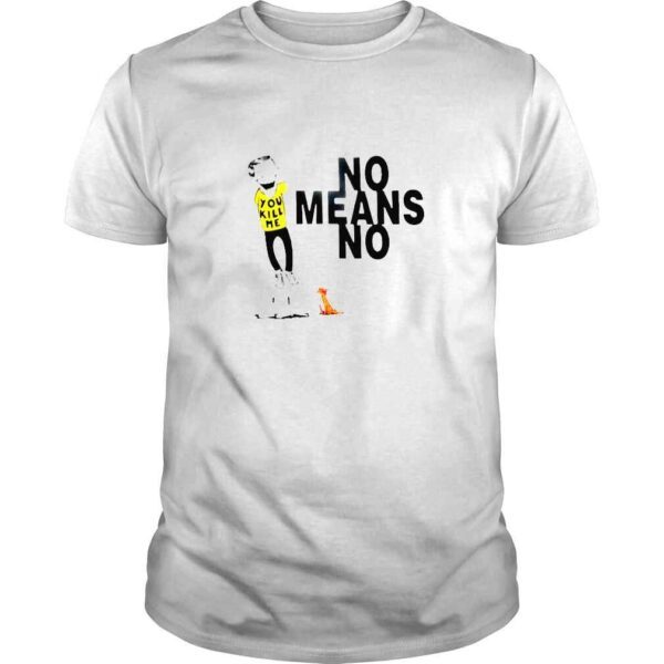 Nomeansno You Kill Me Shirt