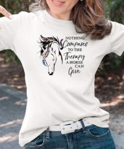 Nothing Compares To The Therapy A Horse Can Give T-Shirts