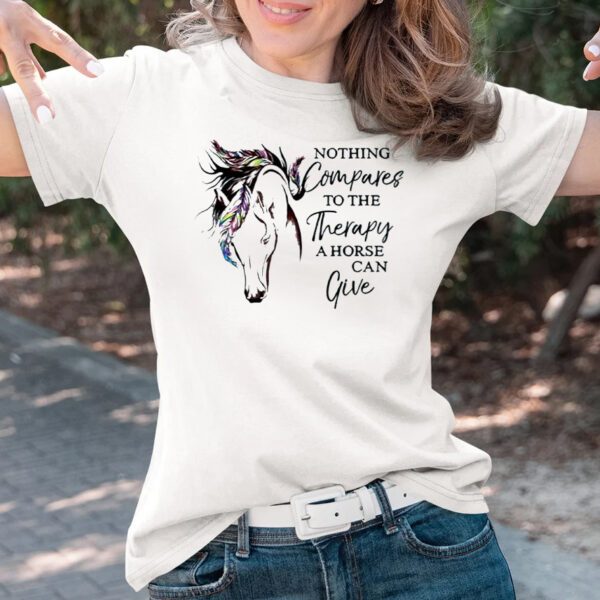 Nothing Compares To The Therapy A Horse Can Give T-Shirts