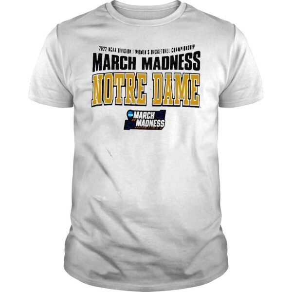 Notre Dame 2022 NCAA Division I Womens Basketball Championship March Madness Shirt