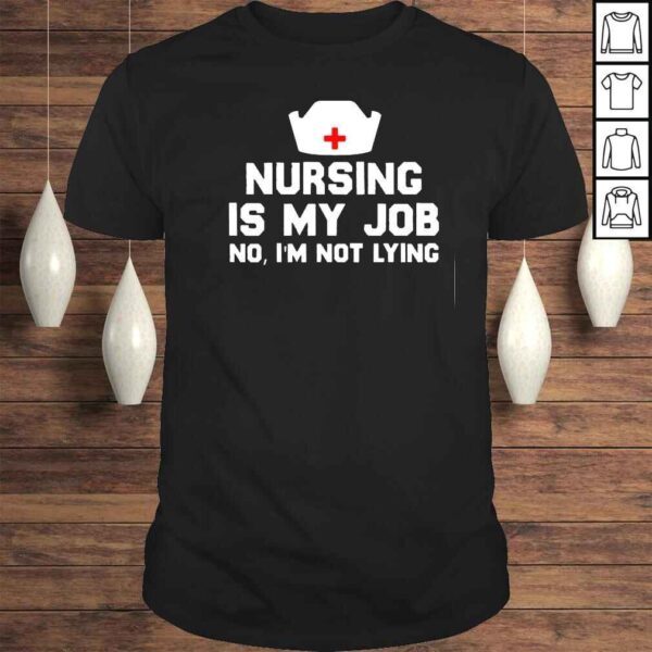 Nursing is My Job Fool’s Day Funny nurse April Fool’s lying TShirt