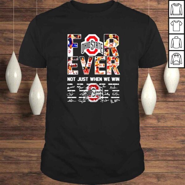 Ohio State Buckeyes forever not just when we win signatures Tshirt